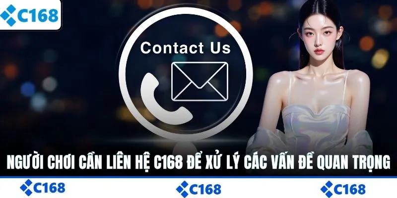 Người chơi cần liên hệ C168 để xử lý các vấn đề quan trọng