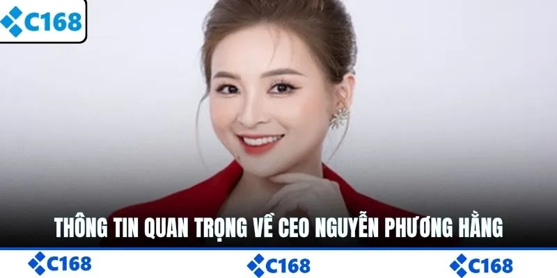 Thông tin quan trọng về CEO Nguyễn Phương Hằng